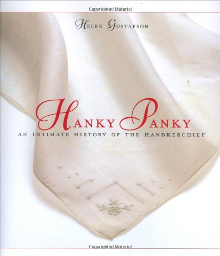 Hanky Panky: An Intimate History of the Handkerchief,Used
