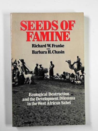 Seeds of Famine: Ecological Destruction and the Development Dilemma in the West African Sahel,Used