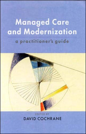 Managed Care and Modernization: A Practitioner's Guide,Used