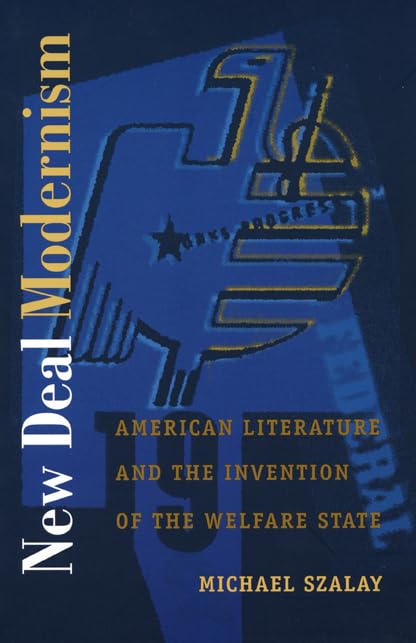 New Deal Modernism: American Literature and the Invention of the Welfare State (PostContemporary Interventions),New