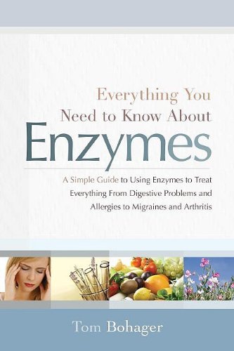 Everything You Need to Know About Enzymes: A Simple Guide to Using Enzymes to Treat Everything from Digestive Problems and Aller,New