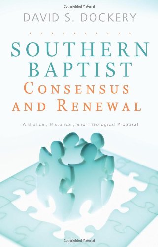 Southern Baptist Consensus And Renewal: A Biblical, Historical, And Theological Proposal,Used