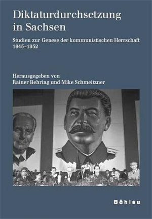 Diktaturdurchsetzung In Sachsen: Studien Zur Genese Der Kommunistischen Herrschaft 19451952 (Schriften Des Hannaharendtinstit,Used