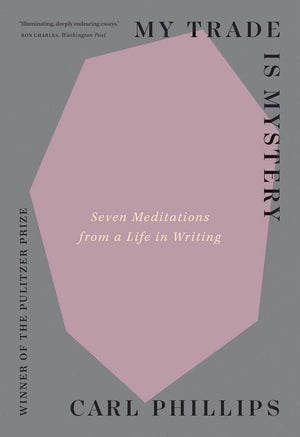 My Trade Is Mystery: Seven Meditations From A Life In Writing,New