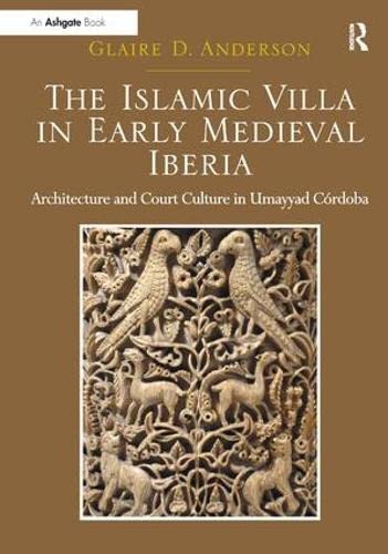 The Islamic Villa In Early Medieval Iberia: Architecture And Court Culture In Umayyad Crdoba,Used