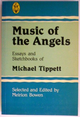 Music of the Angels: Essays and Sketchbooks of Michael Tippett,Used