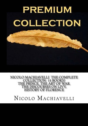 Nicolo Machiavelli The Complete Collection: (4 Books) The Prince, The Art of War, The Discourses on Livy, History of Florence,Used