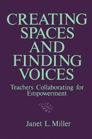 Creating Spaces and Finding Voices: Teachers Collaborating for Empowerment (Suny Series, Teacher Preparation and Development),Used