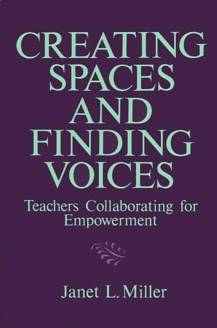 Creating Spaces and Finding Voices: Teachers Collaborating for Empowerment (Suny Series, Teacher Preparation and Development),Used