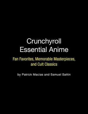 Crunchyroll Essential Anime: Fan Favorites, Memorable Masterpieces, And Cult Classics,New
