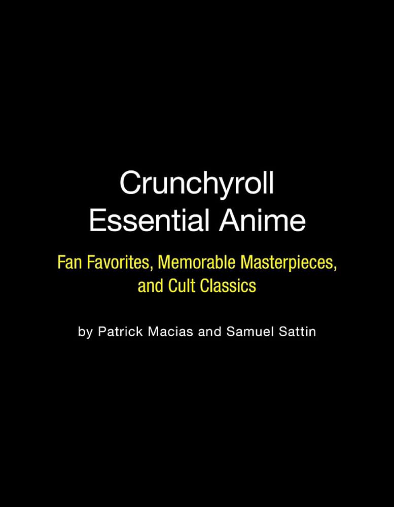 Crunchyroll Essential Anime: Fan Favorites, Memorable Masterpieces, And Cult Classics,New
