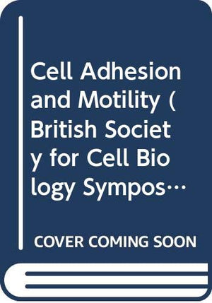 Cell Adhesion and Motility (British Society for Cell Biology Symposia, Series Number 3),Used