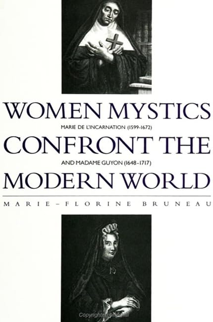 Women Mystics Confront the Modern World: Marie De L'Incarnation (15991672) and Madame Guyon (16481717) (S U N Y SERIES IN WEST,Used