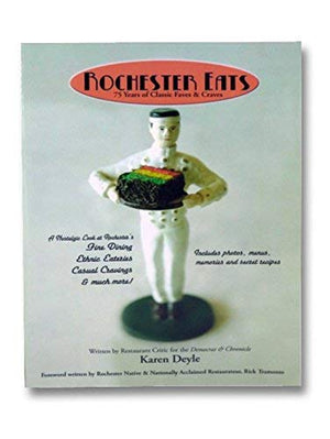 Rochester Eats : 75 Years of Classic Faves & Craves,New
