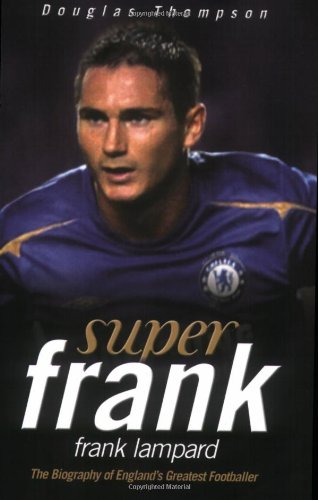 Super Frank: Frank Lampard: The Biography of England's Greatest Footballer,Used