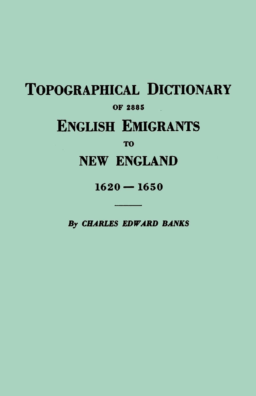 Topographical Dictionary Of 2885 English Emigrants To New England, 16201650,Used