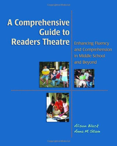 A Comprehensive Guide To Readers Theatre: Enhancing Fluency And Comprehension In Middle School And Beyond,New