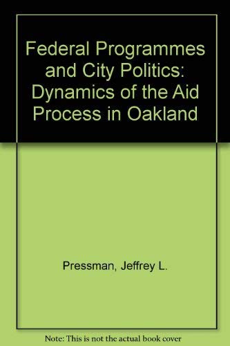 Federal programs and city politics : the dynamics of the aid process in Oakland,Used