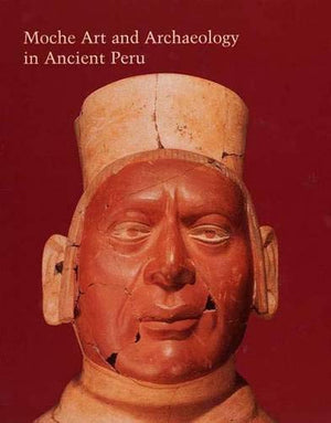 Moche Art and Archaeology in Ancient Peru (Studies in the History of Art Series),New