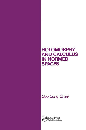 Holomorphy And Calculus In Normed Spaces (Monographs And Textbooks In Pure And Applied Mathematics),New