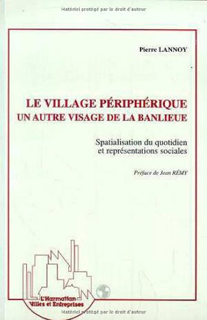 Le village priphrique, un autre visage de la banlieue: Spacialisation du quotidien et reprsentations sociales,Used
