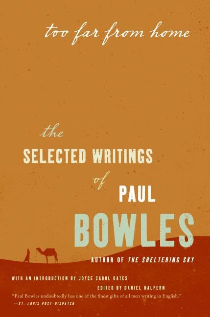 Too Far From Home: The Selected Writings Of Paul Bowles,Used