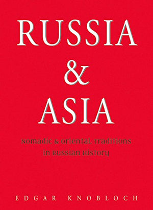 Russia and Asia: Nomadic and Oriental Traditions in Russian History,New