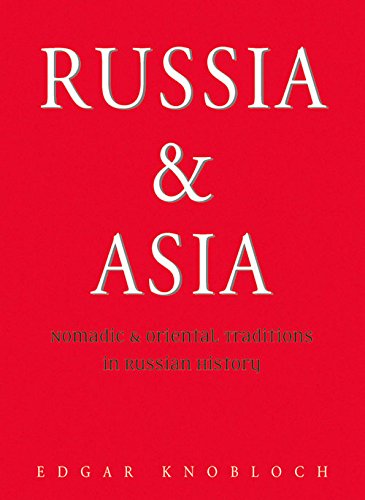 Russia and Asia: Nomadic and Oriental Traditions in Russian History,New
