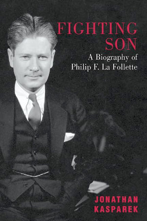 Fighting Son: A Biography Of Philip F. La Follette,Used