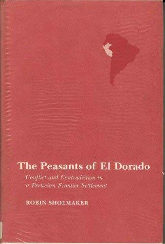 The Peasants of El Dorado: Conflict and Contradiction in a Peruvian Frontier Settlement,Used