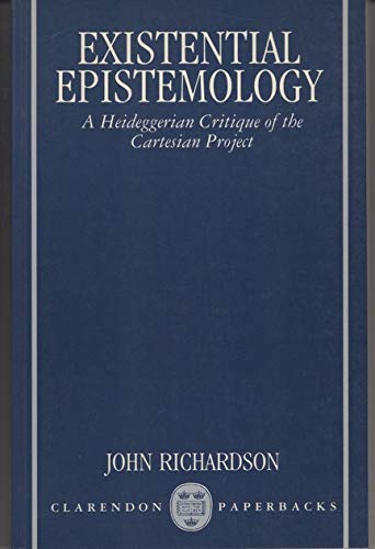 Existential Epistemology: A Heideggerian Critique of the Cartesian Project,Used