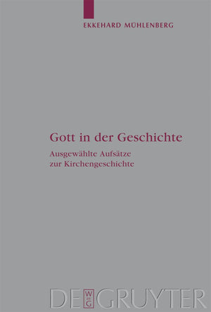 Gott in der Geschichte: Ausgewhlte Aufstze zur Kirchengeschichte (Arbeiten zur Kirchengeschichte, 110) (German Edition),New