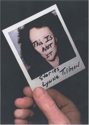 This Is Not It: Stories By Lynne Tillman
