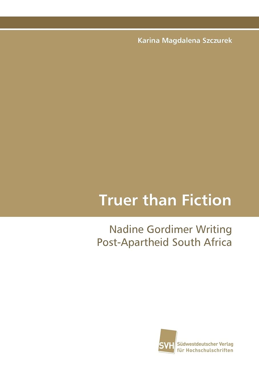 Truer than Fiction: Nadine Gordimer Writing PostApartheid South Africa (German Edition),New