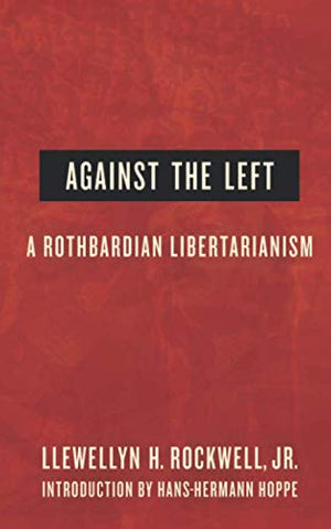 Against the Left: A Rothbardian Libertarianism,Used