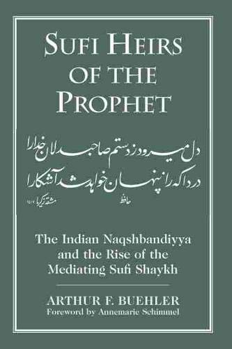 Sufi Heirs of the Prophet: The Indian Naqshbandiyya and the Rise of the Mediating Sufi Shaykh (Studies in Comparative Religion),New