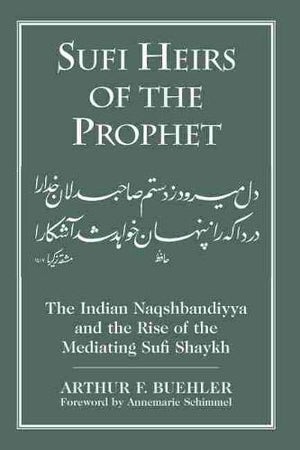 Sufi Heirs of the Prophet: The Indian Naqshbandiyya and the Rise of the Mediating Sufi Shaykh (Studies in Comparative Religion),Used
