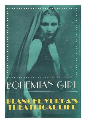 Bohemian Girl: Blanche Yurka's Theatrical Life,Used