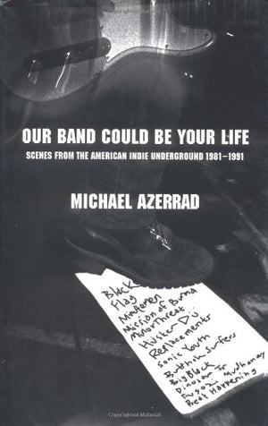 Our Band Could Be Your Life: Scenes from the American Indie Underground, 19811991,Used