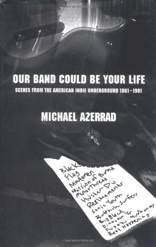 Our Band Could Be Your Life: Scenes from the American Indie Underground, 19811991,Used