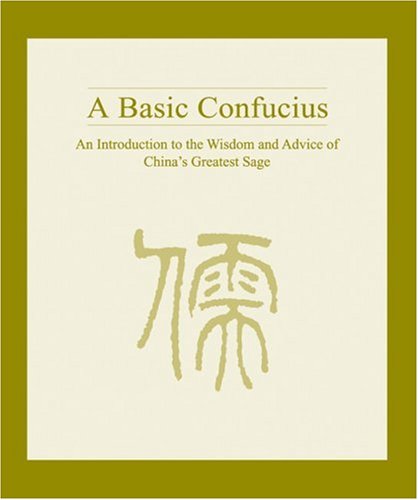 A Basic Confucius: An Introduction To the Wisdom and Advice of China's Greatest Sage,Used