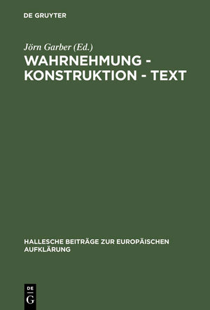 Wahrnehmung  Konstruktion  Text: Bilder des Wirklichen im Werk Georg Forsters (Hallesche Beitrge zur Europischen Aufklrung, 12,Used