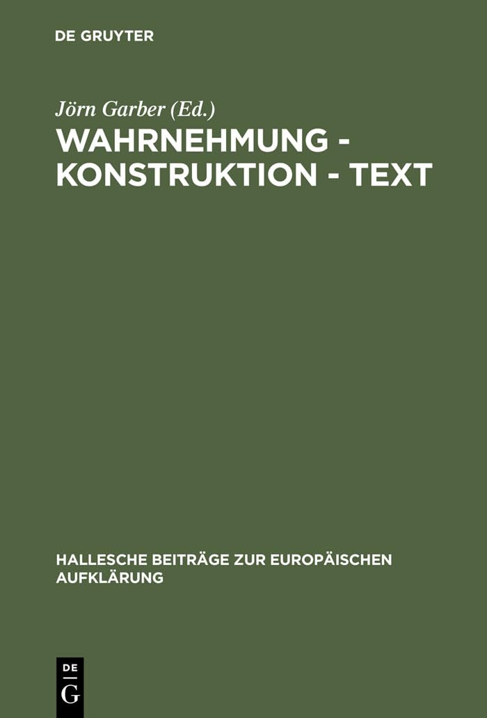 Wahrnehmung  Konstruktion  Text: Bilder des Wirklichen im Werk Georg Forsters (Hallesche Beitrge zur Europischen Aufklrung, 12,Used