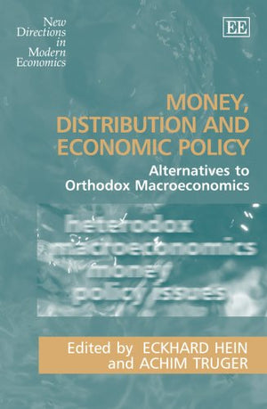 Money, Distribution and Economic Policy: Alternatives to Orthodox Macroeconomics (New Directions in Modern Economics series),Used