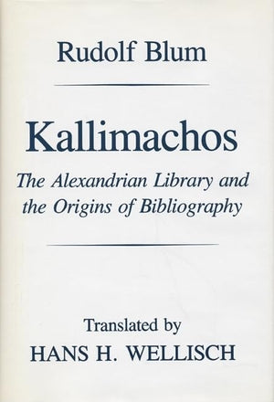 Kallimachos: The Alexandrian Library and the Origins of Bibliography (Wisconsin Studies in Classics),Used