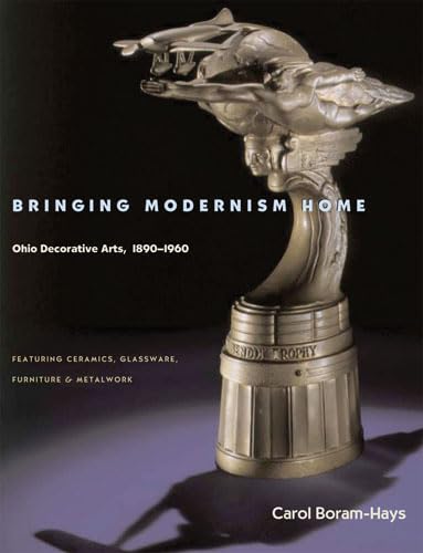 Bringing Modernism Home: Ohio Decorative Arts, 18901960,Used