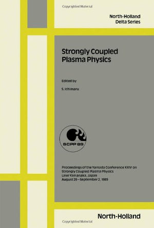 Strongly Coupled Plasma Physics: Proceedings of the Yamada Conference Xxiv on Strongly Coupled Plasma Physics, Lake Yamanaka, Ja,Used