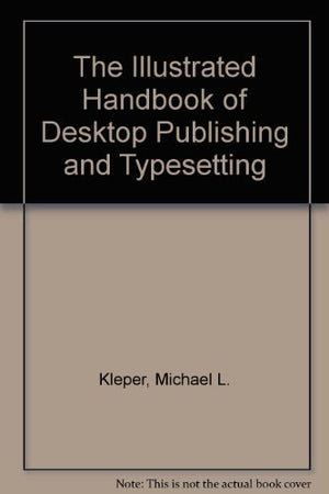 The Illustrated Handbook of Desktop Publishing and Typesetting,Used