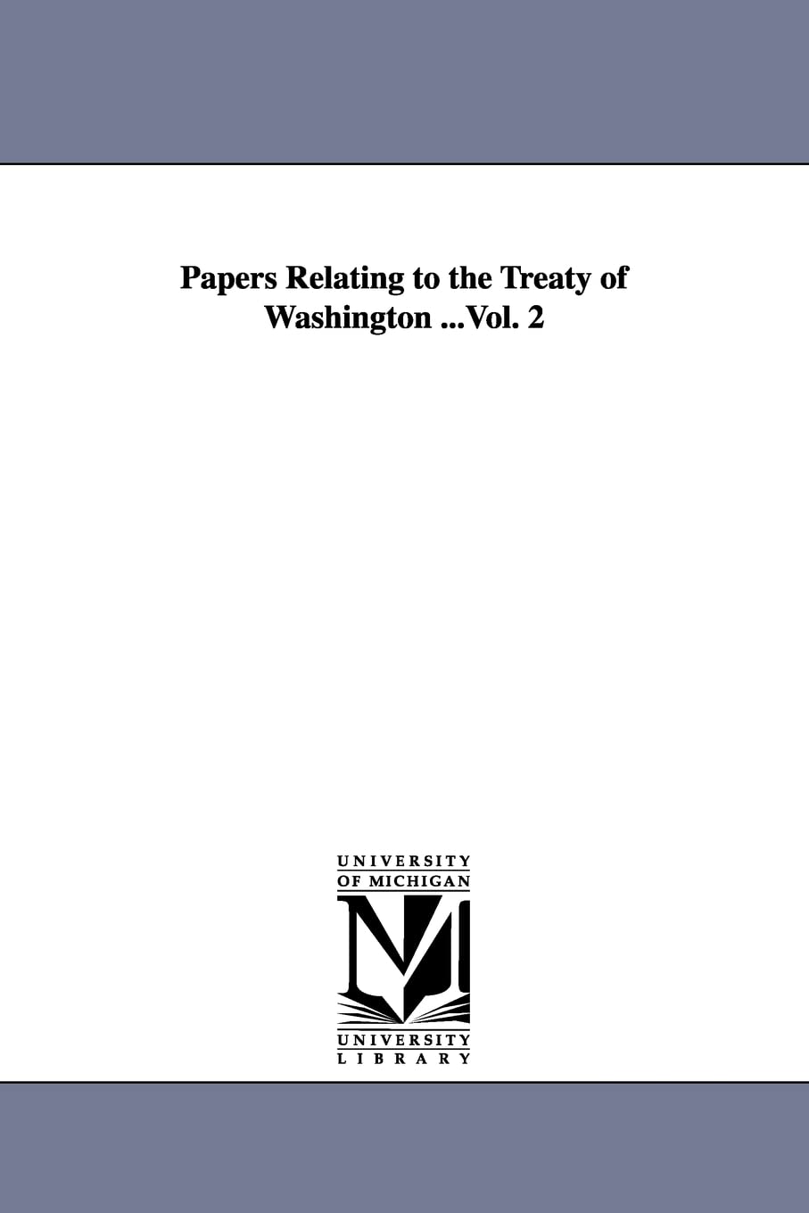 Papers Relating To The Treaty Of Washington ...: Vol. 6,New