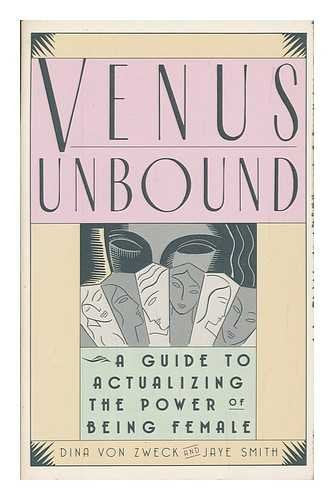 Venus Unbound: A Guide To Actualizing The Power Of Being Female-new,New